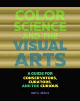 Color Science and the Visual Arts: A Guide for Conservations, Curators, and the Curious