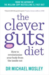 Clever Guts Diet : How to Revolutionise Your Body from the Inside Out