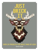 Just Brick it  Over 20 Projects for Adult Fans of Lego