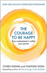 The Courage to be Happy : True Contentment Is Within Your Power