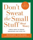 Dont Sweat the Small Stuff About Money: Simple Ways to Create Abunda