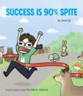 Success Is 90% Spite