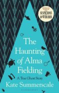 The Haunting of Alma Fielding : A True Ghost Story