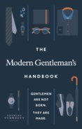 The Modern Gentleman’s Handbook