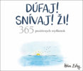 Dúfaj! Snívaj! Ži! 365 pozitívnych myšlienok