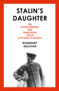 Stalin’S Daughter: The Extraordinary And Tumultuous Life Of Svetlana Alliluyeva