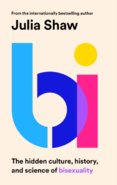 Bi : The Hidden Culture, History and Science of Bisexuality