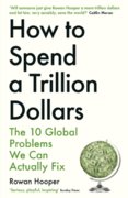 How to Spend a Trillion Dollars : The 10 Global Problems We Can Actually Fix