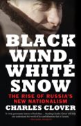 Black Wind, White Snow: The Rise of Russias New Nationalism