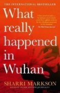 What Really Happened in Wuhan: a Virus Like No Other, Countless Infections, Millions of Deaths