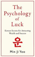 Psychology of Luck: Korean Secrets for Attracting Wealth and Success