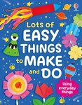 Lots of Easy Things to Make and Do