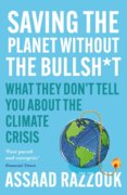 Saving the Planet Without the Bullsh*t : What They Dont Tell You About the Climate Crisis