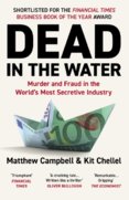 Dead in the Water : Murder and Fraud in the Worlds Most Secretive Industry