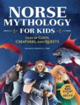 Norse Mythology for Kids : Tales of Gods, Creatures, and Quests