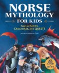 Norse Mythology for Kids : Tales of Gods, Creatures, and Quests