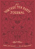 Your Vintage Tea Party Journal : Capture Your Passion for All Things Vintag
