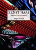 Ernst Haas. Letters & Stories