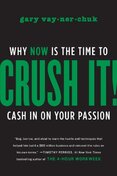 Crush It! : Why NOW Is the Time to Cash In on Your Passion