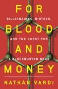 For Blood and Money - Billionaires, Biotech, and the Quest for a Blockbuster Drug