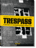 Trespass. A History of Uncommissioned Urban Art