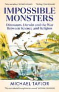 Impossible Monsters : Dinosaurs, Darwin and the War Between Science and Religion
