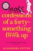 More Confessions of a Forty-Something F**k Up