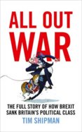 All Out War: The Full Story Of How Brexit Sank Britain’S Political Class