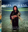 Dark Heavens. Shamans & Hunters of Mongolia