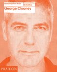 George Clooney Anatomy of an Actor