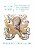 Other Minds: The Octopus And The Evolution Of Intelligent Life