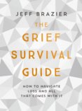 The Grief Survival Guide : How to Navigate Loss and All That Comes with it
