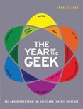 The Year of the Geek : 365 Adventures from the Sci-Fi Universe