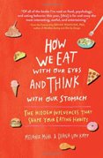 How We Eat with Our Eyes and Think with Our Stomach