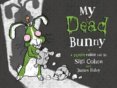 My Dead Bunny : A Zombie Rabbit Tale