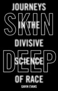 Skin Deep Journeys in the Divisive Science of Race