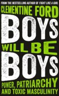 Boys Will Be Boys Power Patriarchy and Toxic Masculinity
