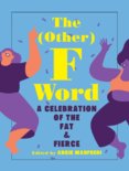 The Other F Word: A Celebration of the Fat & Fierce