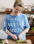 RACHEL’S EVERYDAY KITCHEN: Simple, delicious family food