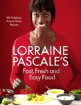 Lorraine Pascale´s Fast, Fresh and Easy Food