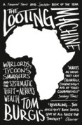 The Looting Machine: Warlords, Tycoons, Smugglers And The Systematic Theft Of Africa’S Wealth