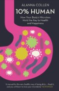 10% Human: How Your Body’S Microbes Hold The Key To Health And Happiness