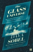 The Glass Universe: The Hidden History Of The Women Who Took The Measure Of The Stars