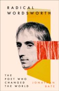 Radical Wordsworth: The Poet Who Changed The World
