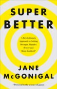 Superbetter: How A Gameful Life Can Make You Stronger, Happier, Braver And More Resilient