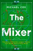 The Mixer: The Story Of Premier League Tactics, From Route One To False Nines