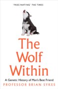 The Wolf Within: The Astonishing Evolution Of The Wolf Into Man’S Best Friend