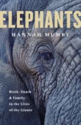 Elephants: Birth, Life And Death In The Last Days Of The Giants