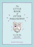 The Little Book Of Otter Philosophy