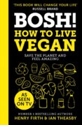 Bosh! How To Live Vegan